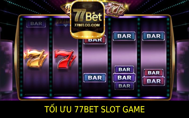 Tối Ưu Trải Nghiệm Chơi 77bet Slot Game