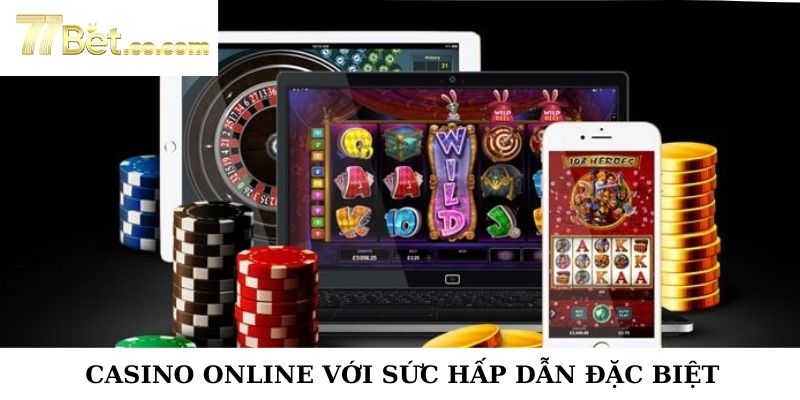 Casino online cùng trải nghiệm thú vị